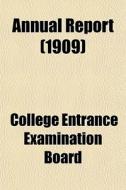 Annual Report 1909 di College Entrance Examination Board edito da General Books
