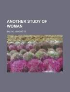 Another Study Of Woman di Honore De Balzac edito da General Books Llc
