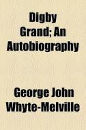 Digby Grand; An Autobiography di Geor Whyte-melville edito da General Books