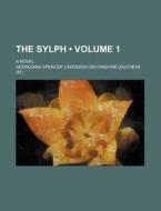 The Sylph (volume 1); A Novel di Georgiana Cavendish Devonshire edito da General Books Llc