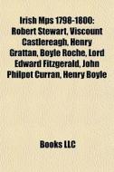 Irish Mps 1798-1800: Robert Stewart, Vis di Books Llc edito da Books LLC