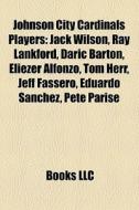 Johnson City Cardinals Players: Jack Wil di Books Llc edito da Books LLC, Wiki Series