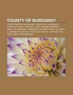 County Of Burgundy: Countesses Of Burgun di Books Llc edito da Books LLC, Wiki Series