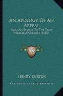 An Apology of an Appeal: Also an Epistle to the True-Hearted Nobility (1636) di Henry Burton edito da Kessinger Publishing