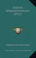 Indian Administration (1913) di Vaman Govind Kale edito da Kessinger Publishing
