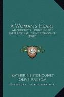 A Woman's Heart: Manuscripts Found in the Papers of Katherine Peshconet (1906) di Katherine Peshconet edito da Kessinger Publishing