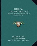 Hebrew Characteristics: Miscellaneous Papers from the German (1875) di Leopold Zunz, Joseph Perles edito da Kessinger Publishing