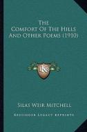The Comfort of the Hills and Other Poems (1910) di Silas Weir Mitchell edito da Kessinger Publishing