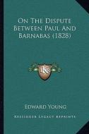 On the Dispute Between Paul and Barnabas (1828) di Edward Young edito da Kessinger Publishing