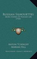 Russian Silhouettes: More Stories of Russian Life (1915) di Anton Tchekoff edito da Kessinger Publishing