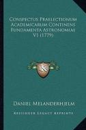 Conspectus Praelectionum Academicarum Continens Fundamenta Astronomiae V1 (1779) di Daniel Melanderhjelm edito da Kessinger Publishing