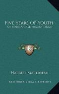 Five Years of Youth: Of Sense and Sentiment (1832) di Harriet Martineau edito da Kessinger Publishing