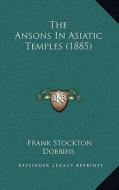 The Ansons in Asiatic Temples (1885) di Frank Stockton Dobbins edito da Kessinger Publishing