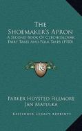 The Shoemaker's Apron: A Second Book of Czechoslovak Fairy Tales and Folk Tales (1920) di Parker Hoysted Fillmore edito da Kessinger Publishing