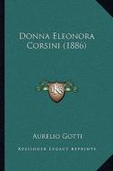 Donna Eleonora Corsini (1886) di Aurelio Gotti edito da Kessinger Publishing