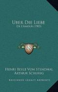 Uber Die Liebe: de L'Amour (1903) di Henri Beyle Von Stendhal edito da Kessinger Publishing