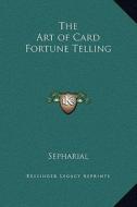 The Art of Card Fortune Telling di Sepharial edito da Kessinger Publishing