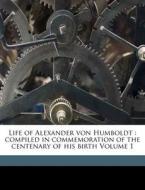 Life Of Alexander Von Humboldt : Compile di Julius Lowenberg, Robert AvLallemant edito da Nabu Press
