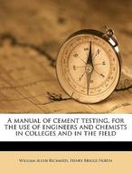 A Manual Of Cement Testing, For The Use di William Allyn Richards, Henry Briggs North edito da Nabu Press