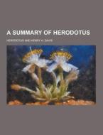 A Summary Of Herodotus di Herodotus edito da Theclassics.us
