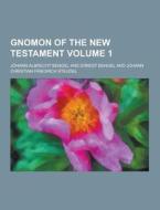 Gnomon Of The New Testament Volume 1 di Johann Albrecht Bengel edito da Theclassics.us