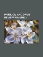 Paint, Oil and Drug Review Volume 3 di Books Group edito da Rarebooksclub.com