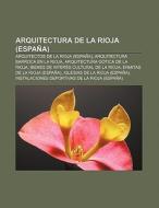 Arquitectura de La Rioja (España) di Fuente Wikipedia edito da Books LLC, Reference Series