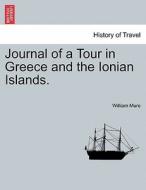 Journal of a Tour in Greece and the Ionian Islands. di William Mure edito da British Library, Historical Print Editions