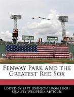 Fenway Park and the Greatest Red Sox di Taft Johnson edito da WEBSTER S DIGITAL SERV S