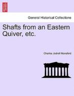 Shafts from an Eastern Quiver, etc. di Charles Jodrell Mansford edito da British Library, Historical Print Editions