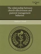 The Relationship Between Church Effectiveness And Pastoral Management Behavior. di Matthew L Scholl edito da Proquest, Umi Dissertation Publishing