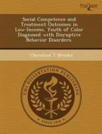 Social Competence And Treatment Outcomes In Low-income, Youth Of Color Diagnosed With Disruptive Behavior Disorders. di Sharon L Morrow, Christine T Brooks edito da Proquest, Umi Dissertation Publishing