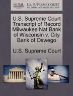 U.s. Supreme Court Transcript Of Record Milwaukee Nat Bank Of Wisconsin V. City Bank Of Oswego edito da Gale Ecco, U.s. Supreme Court Records