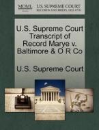 U.s. Supreme Court Transcript Of Record Marye V. Baltimore & O R Co edito da Gale Ecco, U.s. Supreme Court Records