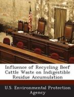 Influence Of Recycling Beef Cattle Waste On Indigestible Residue Accumulation edito da Bibliogov