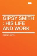 Gipsy Smith di Rodney Smith edito da HardPress Publishing