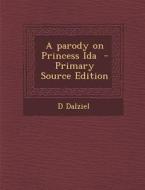 A Parody on Princess Ida - Primary Source Edition di D. Dalziel edito da Nabu Press