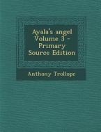 Ayala's Angel Volume 3 di Anthony Trollope edito da Nabu Press