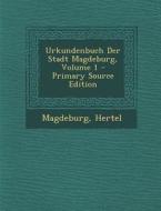 Urkundenbuch Der Stadt Magdeburg, Volume 1 - Primary Source Edition di Magdeburg, Hertel edito da Nabu Press
