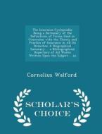 The Insurance Cyclopeadia di Cornelius Walford edito da Scholar's Choice