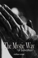The Mystic Way of Salvation di Matthew Scraper edito da Lulu.com