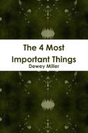 The 4 Most Important Things di Dewey Miller edito da Lulu.com