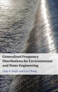 Generalized Frequency Distributions For Environmental And Water Engineering di Vijay P. Singh, Lan Zhang edito da Cambridge University Press