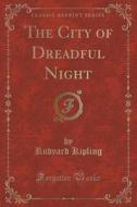 The City Of Dreadful Night (classic Reprint) di Rudyard Kipling edito da Forgotten Books
