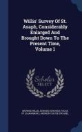 Willis' Survey Of St. Asaph, Considerably Enlarged And Brought Down To The Present Time, Volume 1 di Browne Willis edito da Sagwan Press