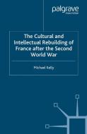 The Cultural and Intellectual Rebuilding of France After the Second World War di M. Kelly edito da Palgrave Macmillan