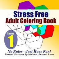Stress Free Adult Coloring Book (Series 1) di Midwest Journal Press edito da Lulu.com
