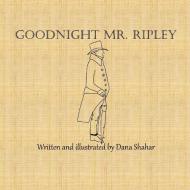 Goodnight Mr. Ripley di Dana Shahar edito da Lulu.com