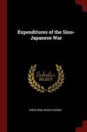 Expenditures of the Sino-Japanese War di Giichi Ono, Keiichi Asada edito da CHIZINE PUBN