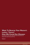 Want To Reverse Your Masson's Lesion / Tumor? How We Cured Our Diseases. The 30 Day Journal for Raw Vegan Plant-Based De di Health Central edito da Raw Power